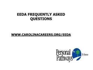 EEDA FREQUENTLY ASKED QUESTIONS WWW.CAROLINACAREERS.ORG/EEDA