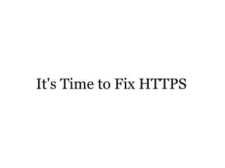 It's Time to Fix HTTPS