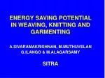 ENERGY SAVING POTENTIAL IN WEAVING, KNITTING AND GARMENTING