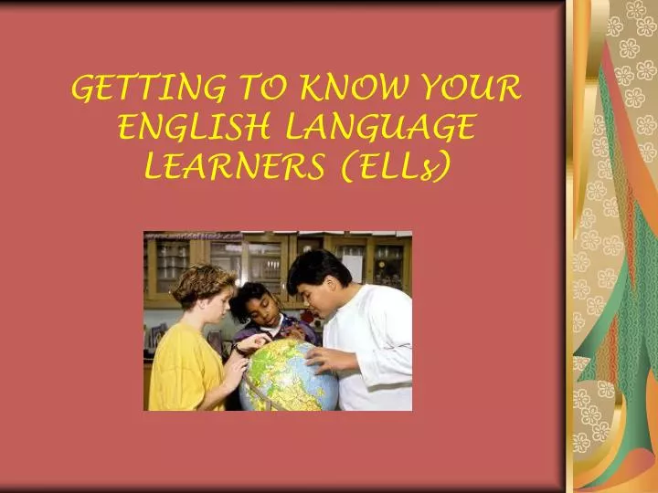 getting to know your english language learners ells