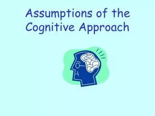 Assumptions of the Cognitive Approach