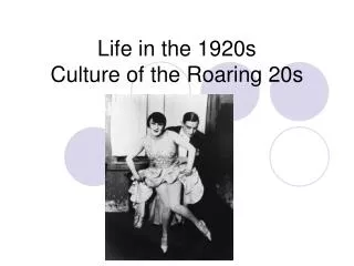 Life in the 1920s Culture of the Roaring 20s