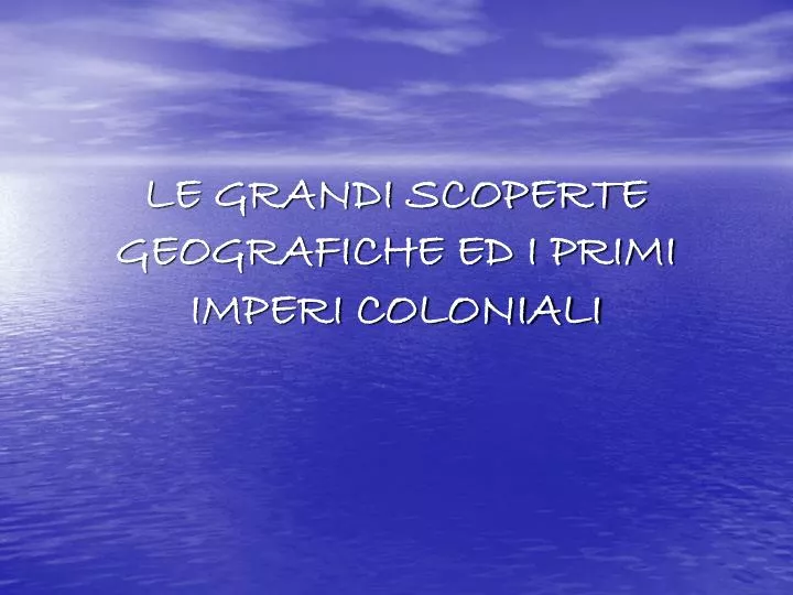 le grandi scoperte geografiche ed i primi imperi coloniali