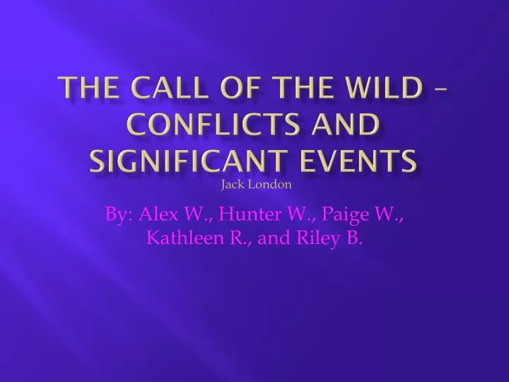 the call of the wild conflicts and significant events