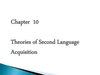 Chapter 10 Theories of Second Language Acquisition