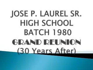 JOSE P. LAUREL SR. HIGH SCHOOL BATCH 1980 GRAND REUNION (30 Years After)