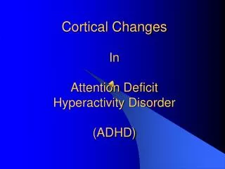 Cortical Changes In Attention Deficit Hyperactivity Disorder (ADHD)
