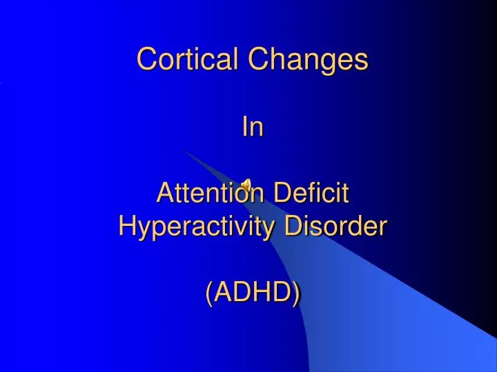 cortical changes in attention deficit hyperactivity disorder adhd