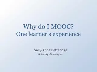 Why do I MOOC? One learner’s experience