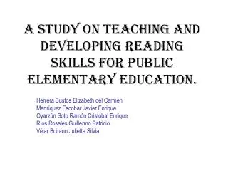A STUDY ON TEACHING AND DEVELOPING READING SKILLS FOR PUBLIC ELEMENTARY EDUCATION.