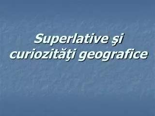 superlative i curiozit i geografice