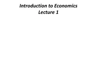 Introduction to Economics Lecture 1