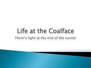 Life at the Coalface