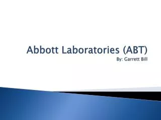 Abbott Laboratories (ABT) By: Garrett Bill