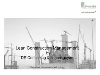 Lean Construction Management by DS Consulting &amp; schockguyan