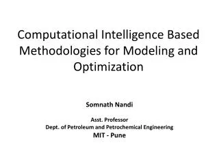 Computational Intelligence Based Methodologies for Modeling and Optimization