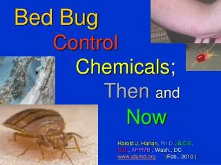 Bed Bug Control Chemicals ; Then and Now Harold J. Harlan, Ph.D. , B.C.E .