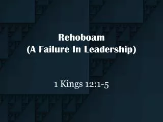 Rehoboam (A Failure In Leadership)