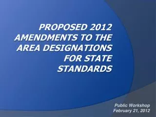 Proposed 2012 Amendments to the Area Designations for State Standards