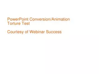 PowerPoint Conversion/Animation Torture Test Courtesy of Webinar Success