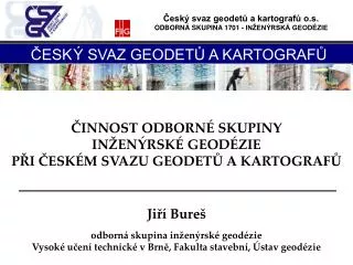 ČINNOST ODBORNÉ SKUPINY INŽENÝRSKÉ GEODÉZIE PŘI ČESKÉM SVAZU GEODETŮ A KARTOGRAFŮ