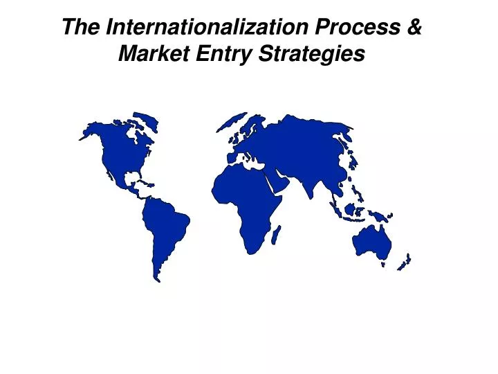 the internationalization process market entry strategies