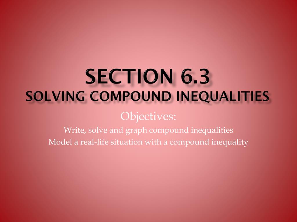PPT - Section 6.3 Solving compound inequalities PowerPoint Presentation ...