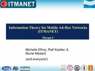 Information Theory for Mobile Ad-Hoc Networks (ITMANET)
