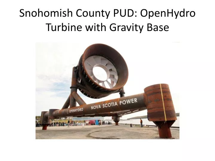snohomish county pud openhydro turbine with gravity base