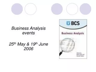 Business Analysis events 25 th May &amp; 19 th June 2006