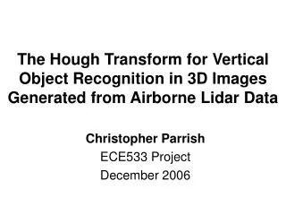 Christopher Parrish ECE533 Project December 2006