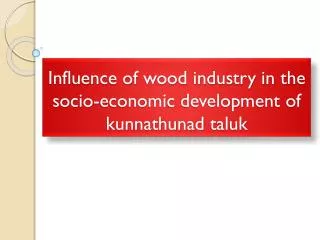 Influence of wood industry in the socio-economic development of kunnathunad taluk