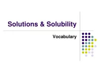 Solutions &amp; Solubility