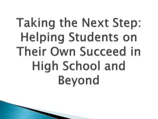 Taking the Next Step: Helping Students on Their Own Succeed in High School and Beyond