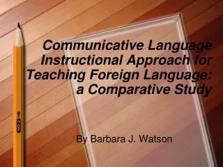 Communicative Language Instructional Approach for Teaching Foreign Language: a Comparative Study