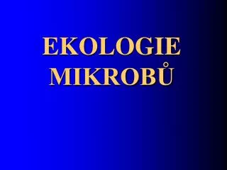 EKOLOGIE MIKROBŮ