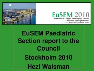 EuSEM Paediatric Section report to the Council Stockholm 2010 Hezi Waisman