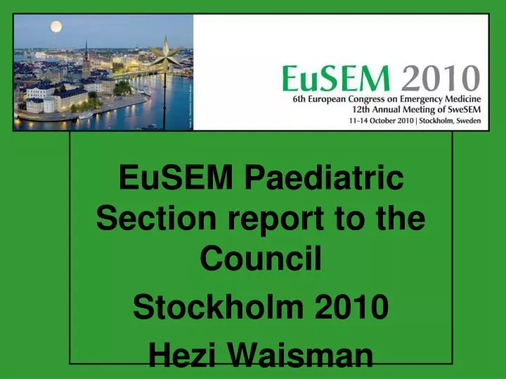 eusem paediatric section report to the council stockholm 2010 hezi waisman