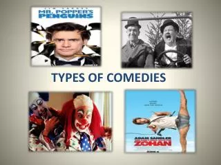 TYPES OF COMEDIES