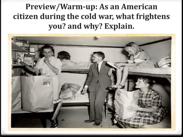 preview warm up as an american citizen during the cold war what frightens you and why explain