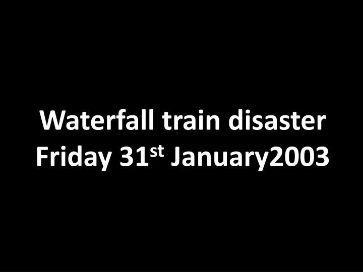 waterfall train disaster friday 31 st january2003