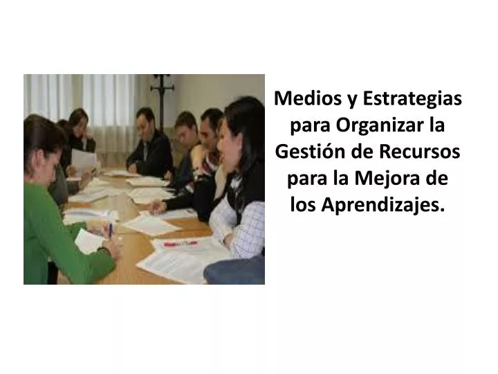 medios y estrategias para organizar la gesti n de recursos para la mejora de los aprendizajes