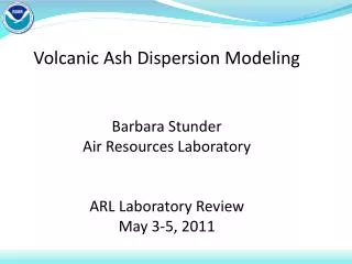 Volcanic Ash Dispersion Modeling Barbara Stunder Air Resources Laboratory ARL Laboratory Review