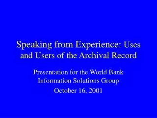 Speaking from Experience: Uses and Users of the Archival Record