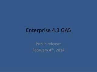 Enterprise 4.3 GA5