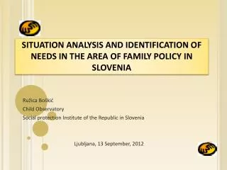 S ITUATION ANALYSIS AND IDENTIFICATION OF NEEDS IN THE AREA OF FAMILY POLICY IN SLOVENIA