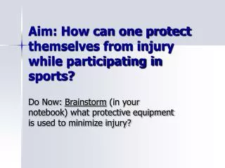 Aim: How can one protect themselves from injury while participating in sports?