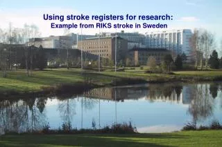Using stroke registers for research: Example from RIKS stroke in Sweden