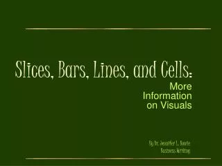 Slices, Bars, Lines, and Cells: