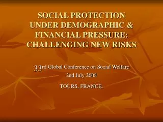 SOCIAL PROTECTION UNDER DEMOGRAPHIC &amp; FINANCIAL PRESSURE: CHALLENGING NEW RISKS